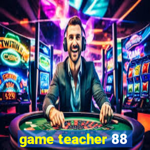 game teacher 88